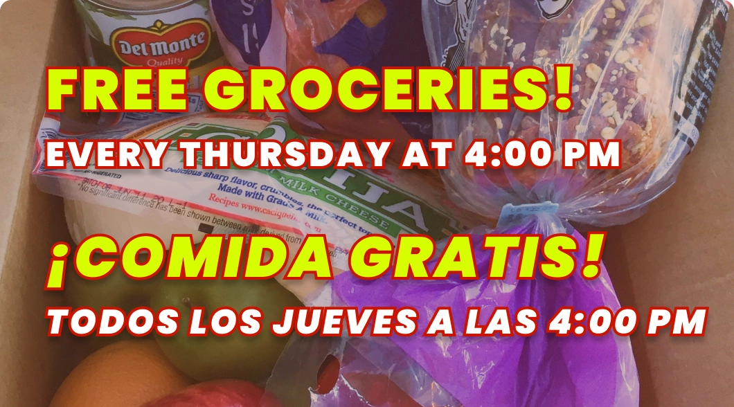 Free groceries! Every Thursday at 4:00 PM. ¡Comida Gratis! Todos los Jueves a las 4:00 PM